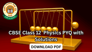 cbse class 12 physics pyq with solutions pdf download