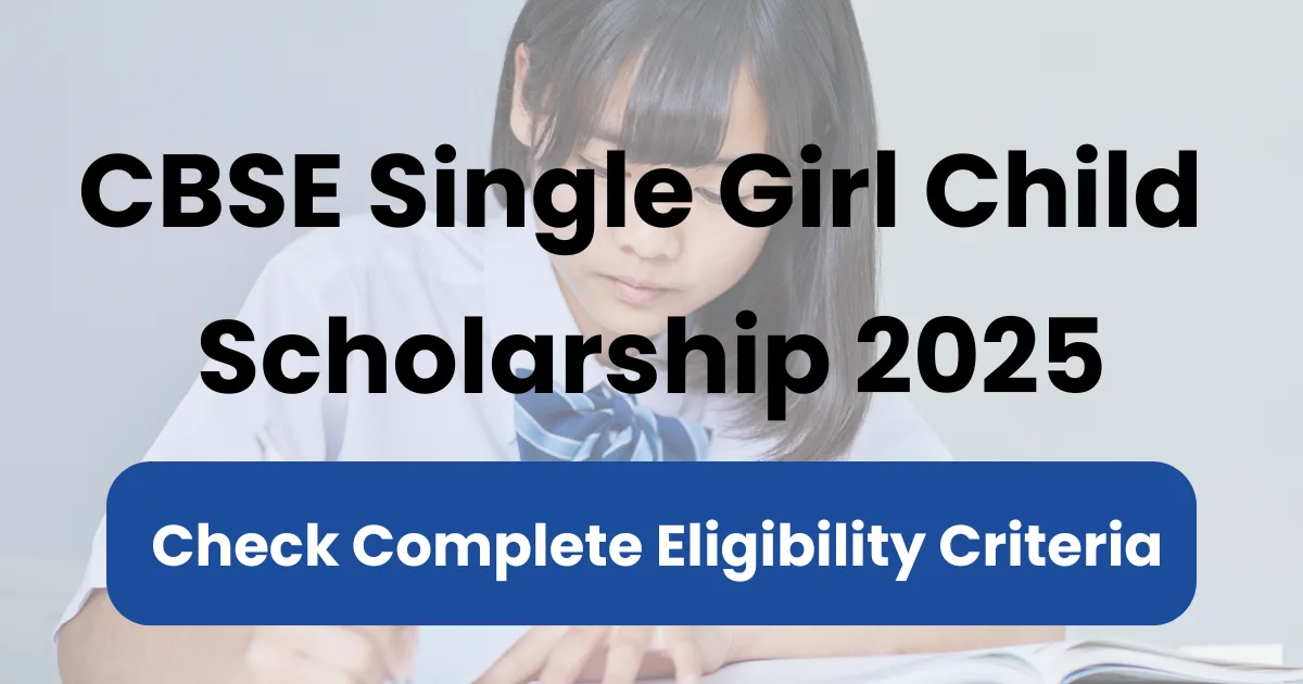 CBSE Single Girl Child Scholarship 2025 Complete Eligibility Criteria