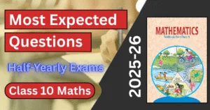 Class 10 Most Expected Questions for Half-Yearly Exams – Class 10 Maths