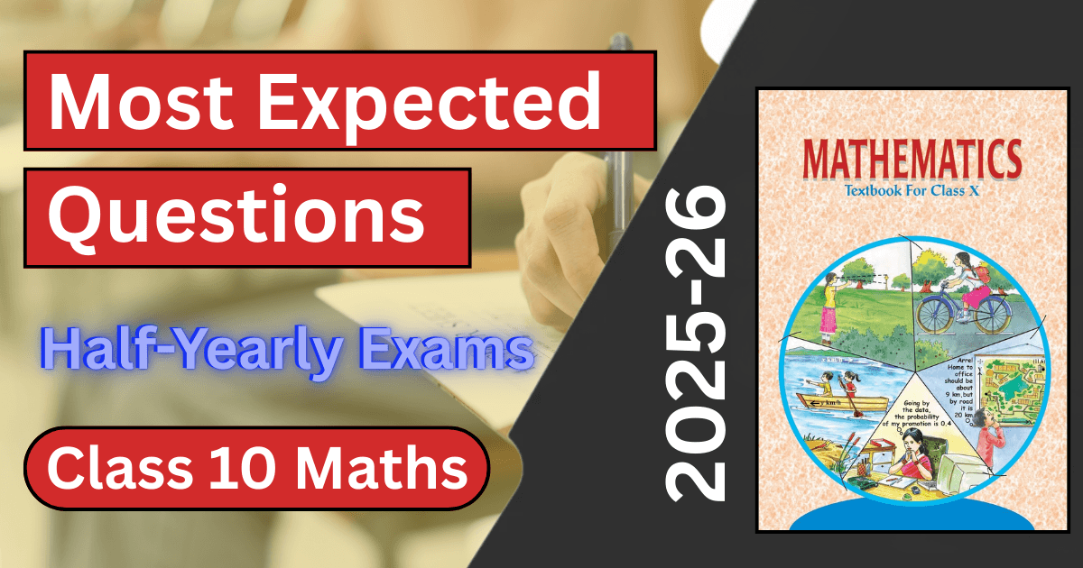 Class 10 Most Expected Questions for Half-Yearly Exams – Class 10 Maths