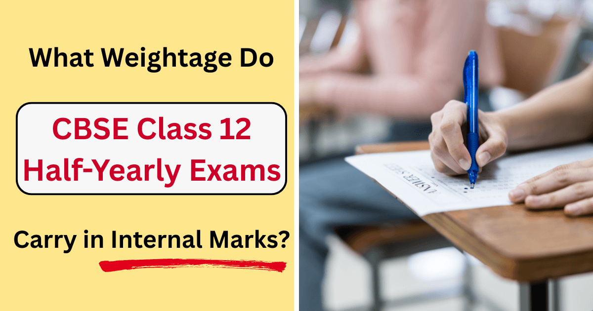 What Weightage Do CBSE Class 12 Half-Yearly Exams Carry in Internal Marks?