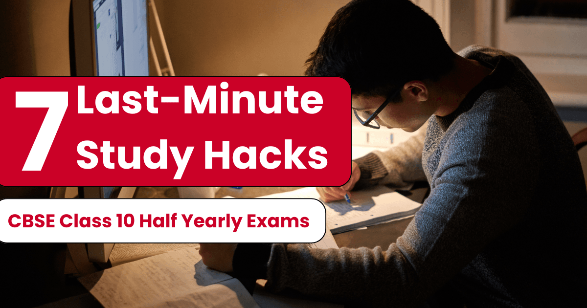 Last minute study hacks for cbse class 10 half yearly exams