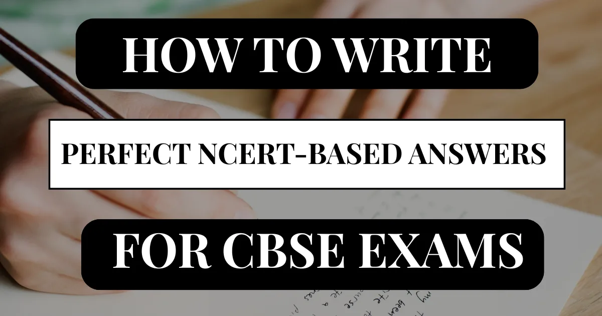 How to Write Perfect NCERT-Based Answers for CBSE Exams