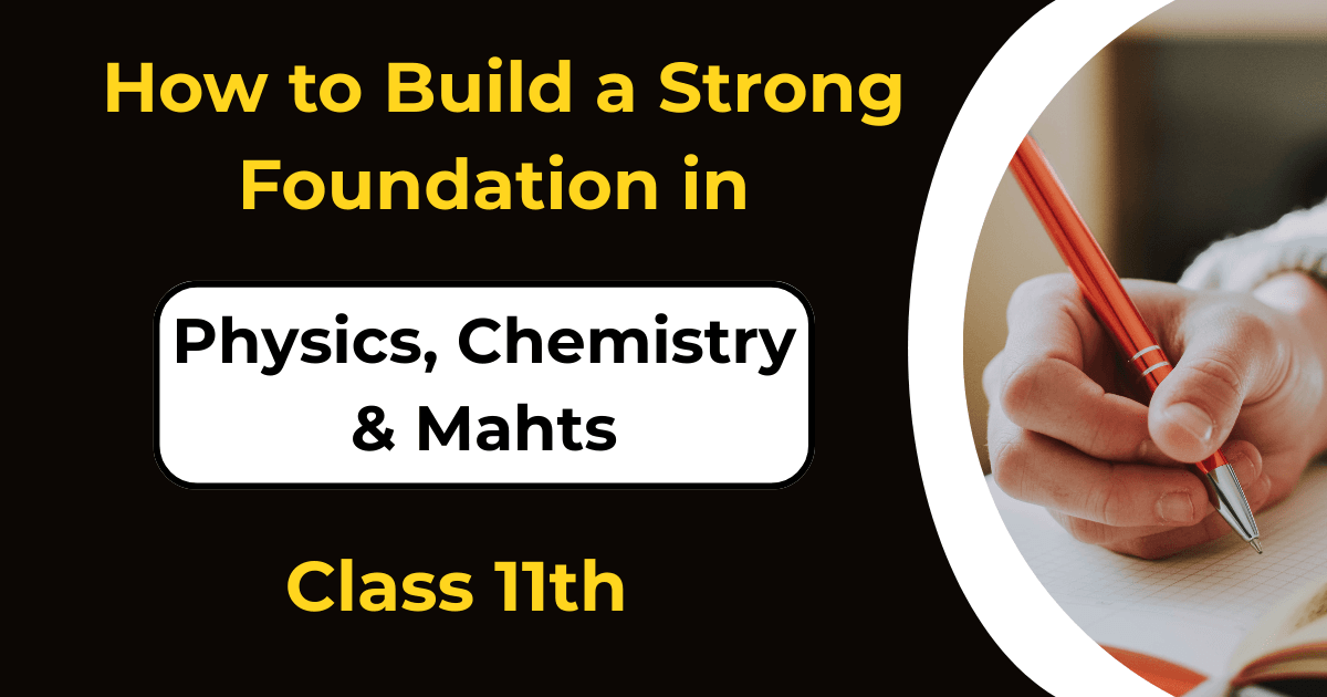 Class 11 JEE Preparation – How to Build a Strong Foundation in Physics, Chemistry & Maths
