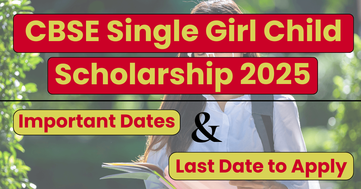 CBSE Single Girl Child Scholarship 2025 – Important Dates & Last Date to Apply
