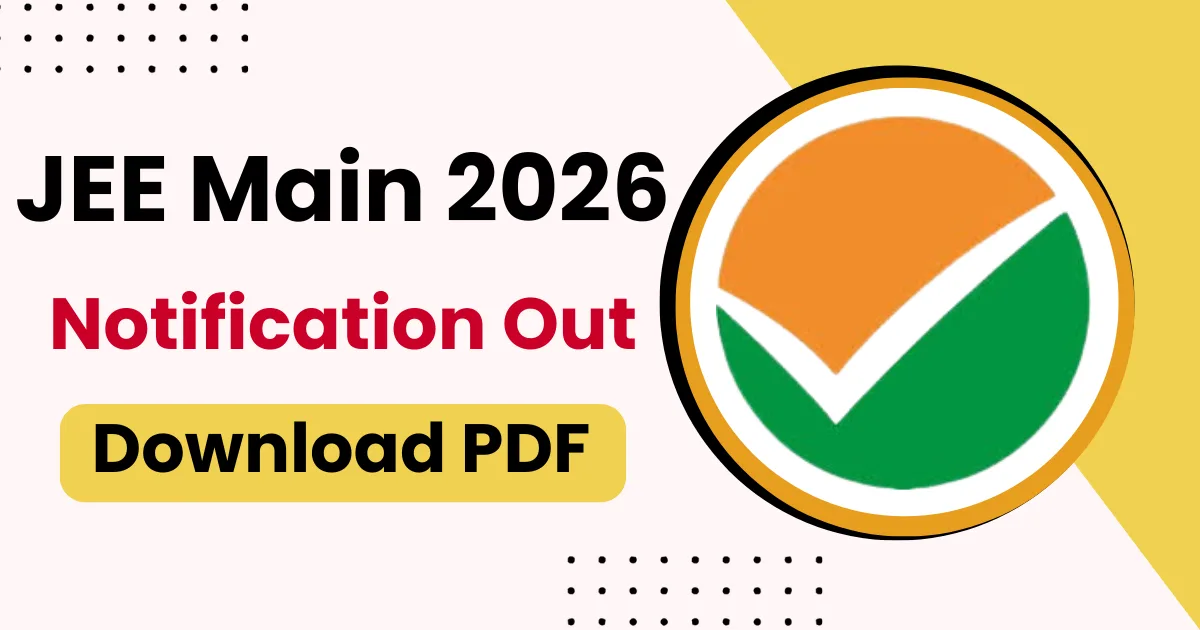 JEE Main 2026 Notification Out – Download PDF, Registration Dates, Eligibility & Exam Schedule