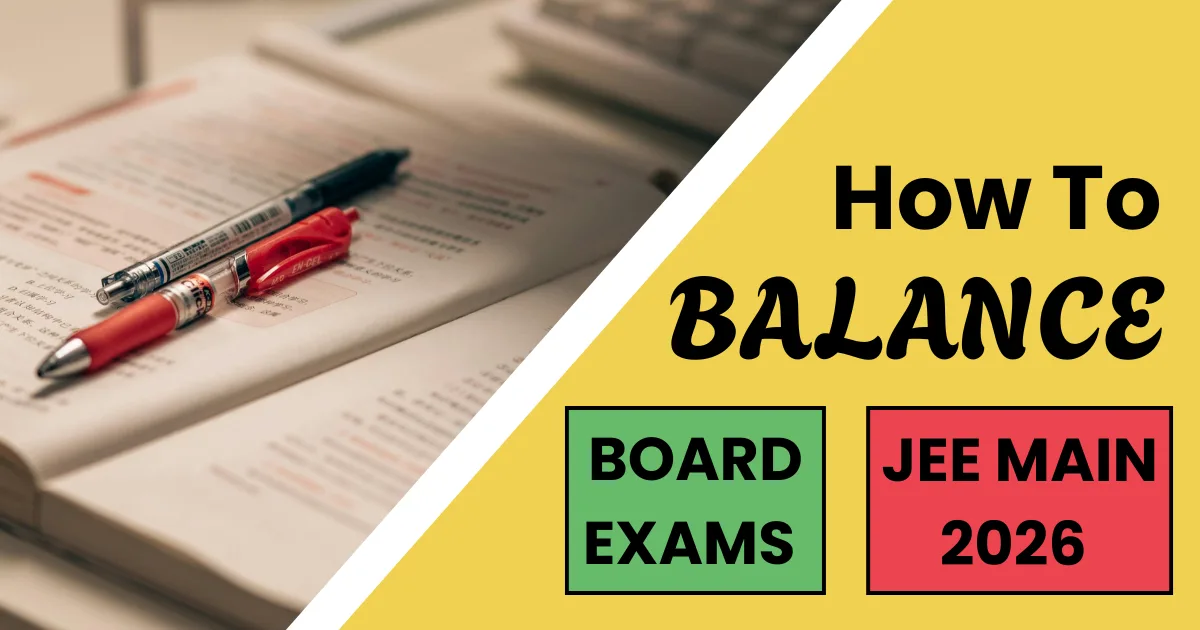 How to Balance Board Exams and JEE Main 2026 Preparation