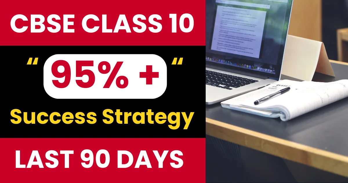 Score 95% in CBSE Class 10 Boards 2026 — The 90-Day Smart Study Strategy
