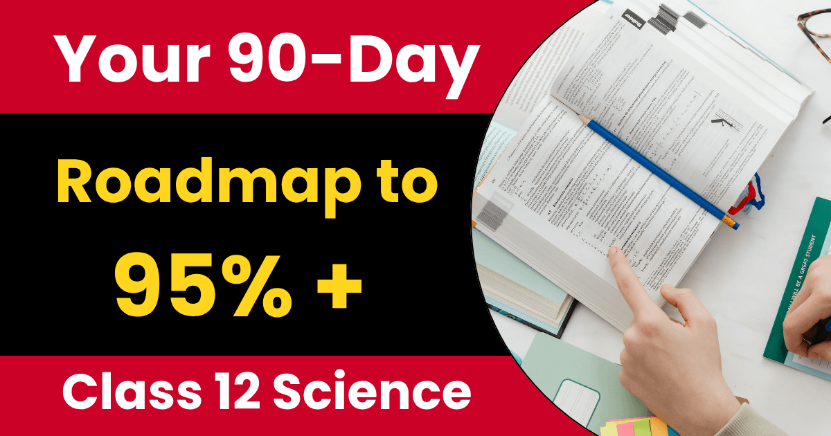 CBSE Class 12 Science 90-Day Study Plan 2025: Toppers' Strategy to Score 95%+