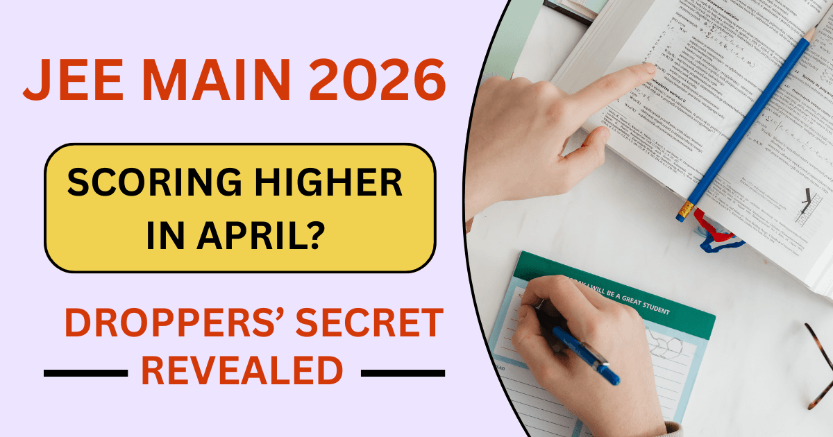 Why Droppers Often Improve More in JEE Main April Attempt – Real Reasons