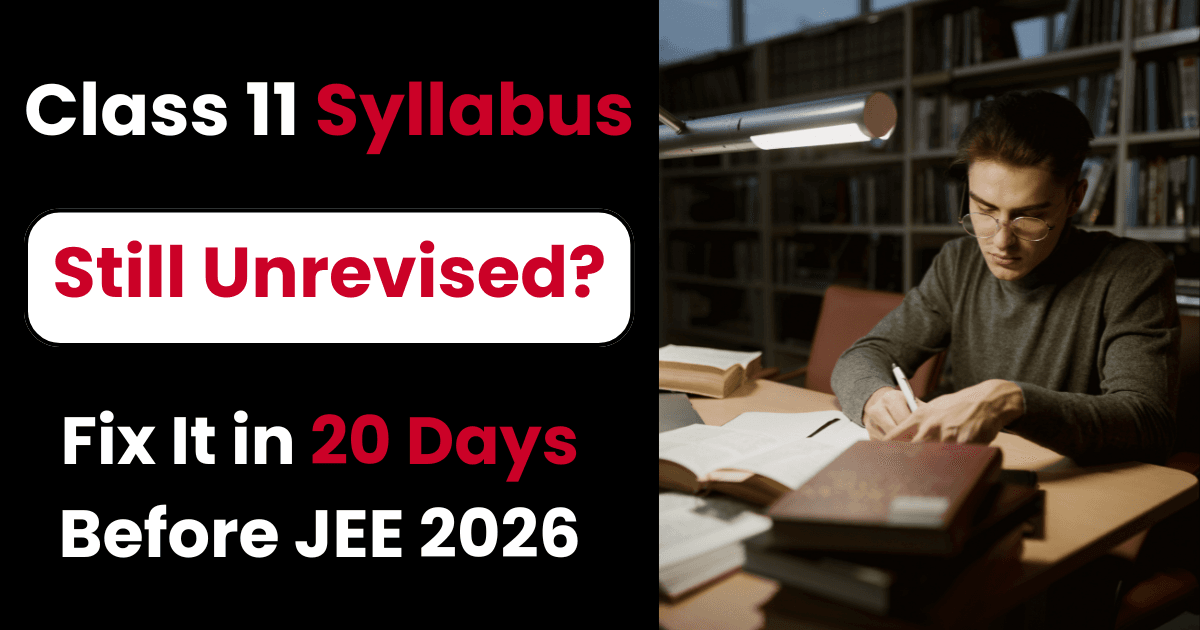 How to Revise Class 11 in 20 Days Before JEE Main 2026 Session 1