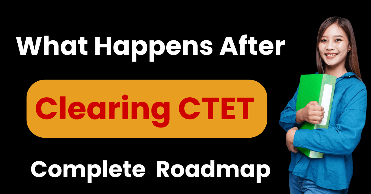 What Happens After Clearing CTET? A Complete Career Roadmap