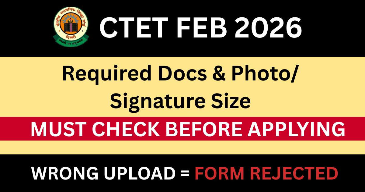 CTET Feb 2026 Required Documents + Photo/Signature Size