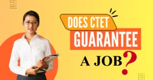 Does CTET Guarantee a Job? Complete Discussion