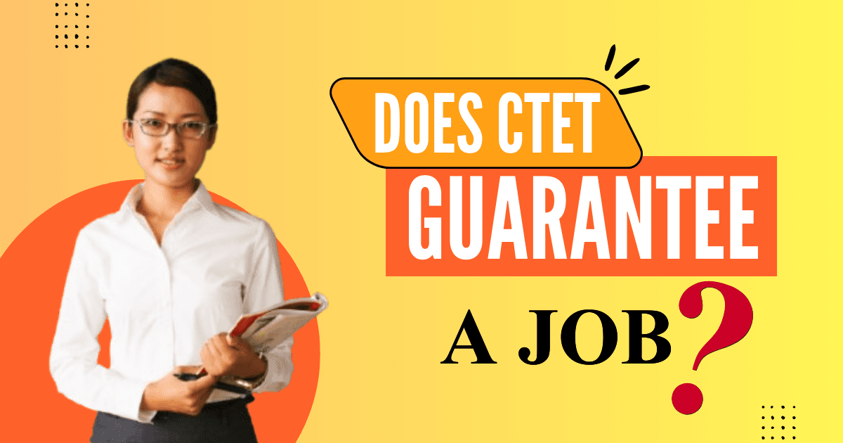 Does CTET Guarantee a Job? Complete Discussion