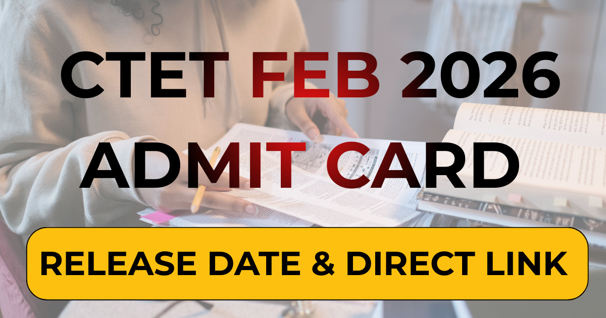 CTET Admit Card Feb 2026: Release Date & Direct Link