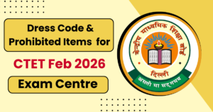 Dress Code and Prohibited Items for CTET Feb 2026 Exam Centre