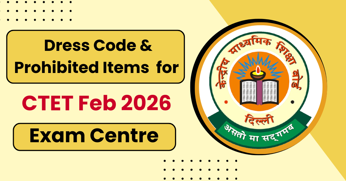 Dress Code and Prohibited Items for CTET Feb 2026 Exam Centre