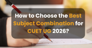 How to Choose the Best Subject Combination for CUET UG 2026?