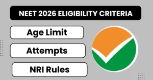 NEET 2026 Eligibility Criteria: Age Limit, Attempts & NRI Rules