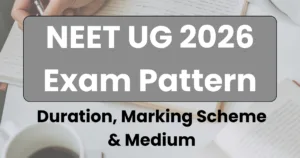 NEET UG 2026 Exam Pattern: Duration, Marking Scheme & Medium