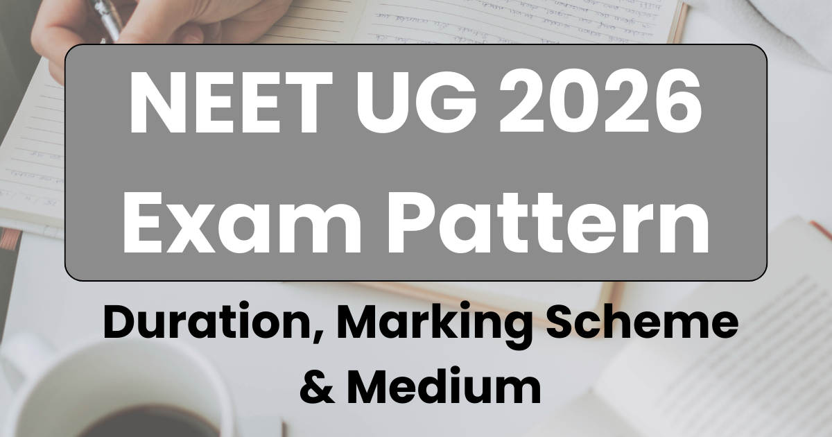 NEET UG 2026 Exam Pattern: Duration, Marking Scheme & Medium