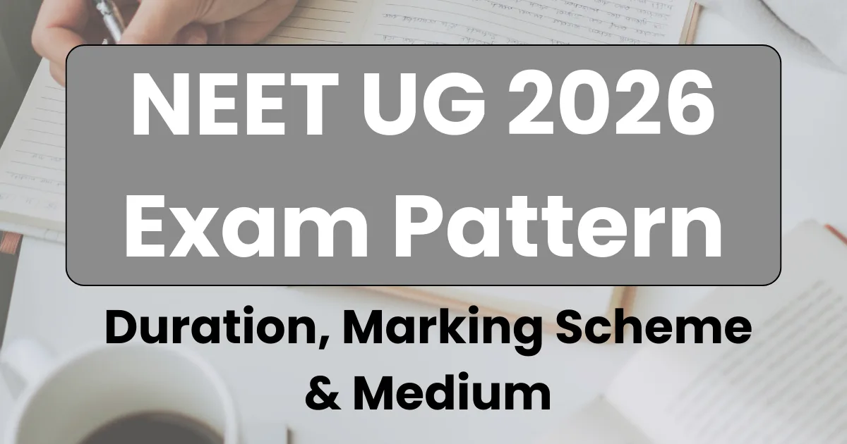 NEET UG 2026 Exam Pattern: Duration, Marking Scheme & Medium