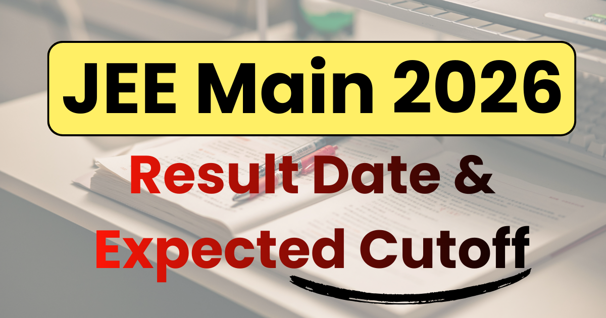 JEE Main 2026 Result Date & Expected Cutoff: Scorecard Out by Feb 12
