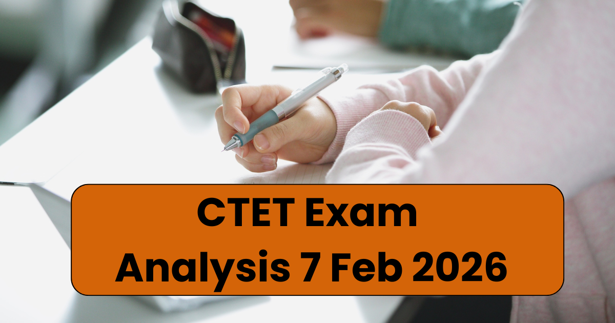 CTET Exam Analysis 7 Feb 2026