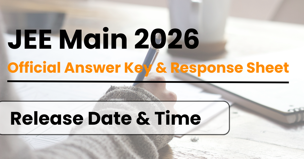 JEE Main 2026 Official Answer Key & Response Sheet: Release Date & Time