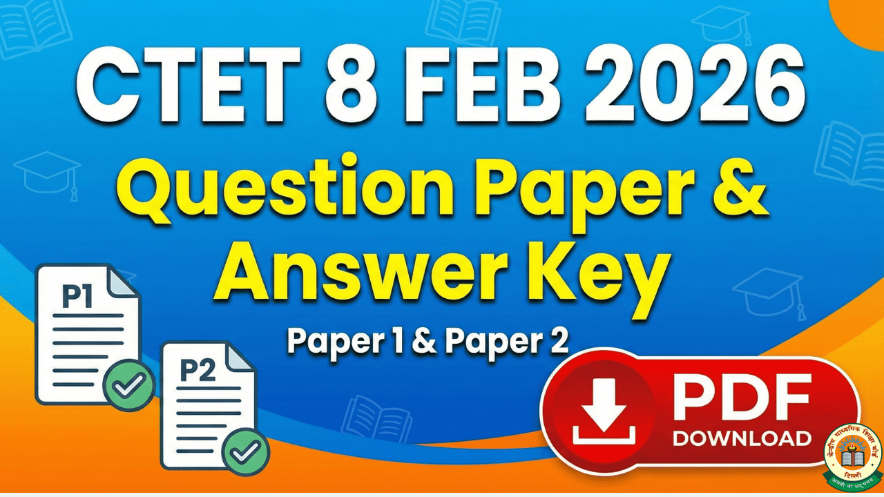 CTET Answer Key 8 Feb 2026 LIVE Expert-Verified Paper 1 & Paper 2 Solutions, Question Paper PDF