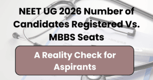 NEET UG 2026 Number of Candidates Registered vs. MBBS Seats: A Reality Check for Aspirants