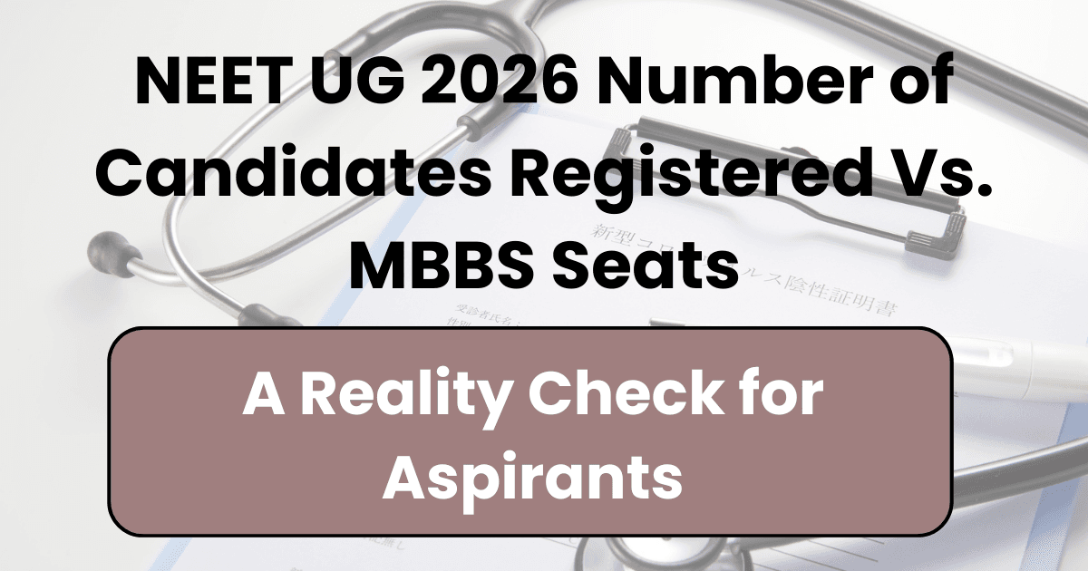 NEET UG 2026 Number of Candidates Registered vs. MBBS Seats: A Reality Check for Aspirants