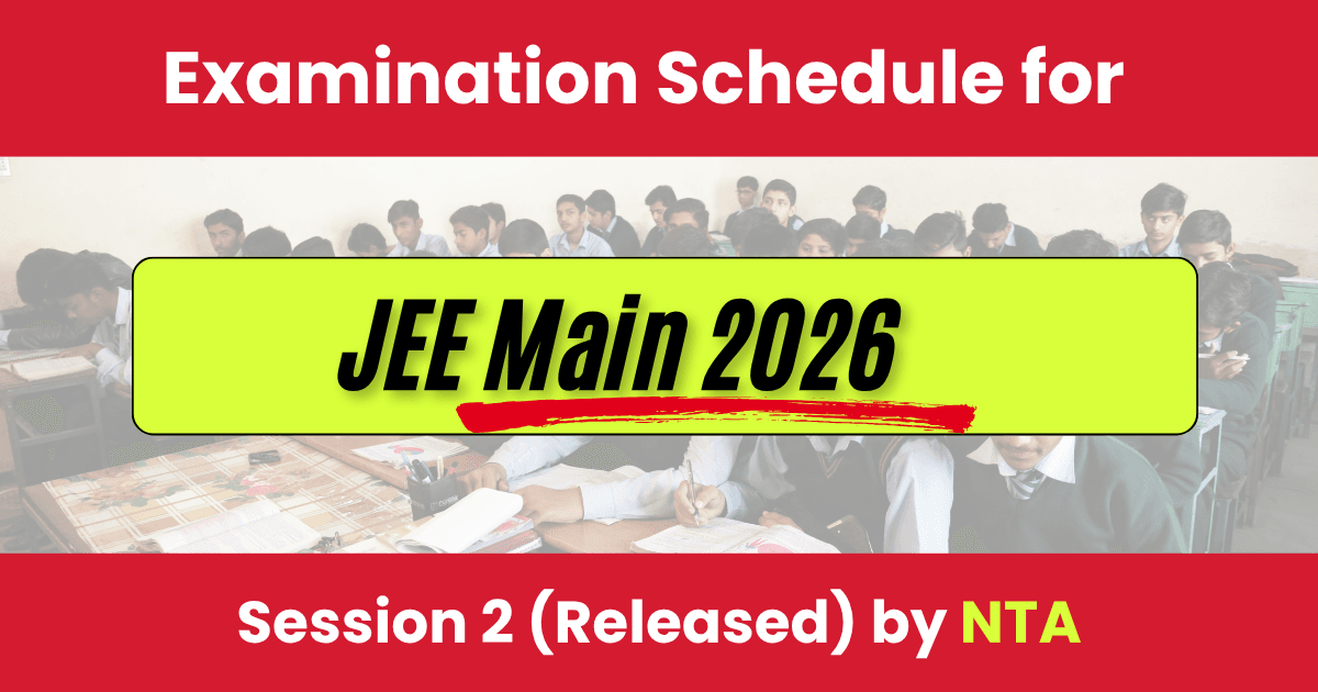 Examination Schedule for JEE Main 2026 Session 2 (Released) by NTA