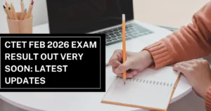 CTET Feb 2026 Exam Result Out Very Soon: Latest Updates