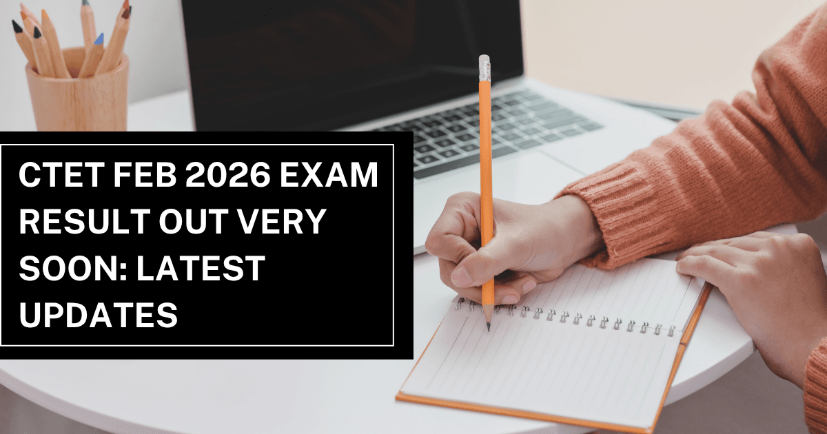 CTET Feb 2026 Exam Result Out Very Soon: Latest Updates