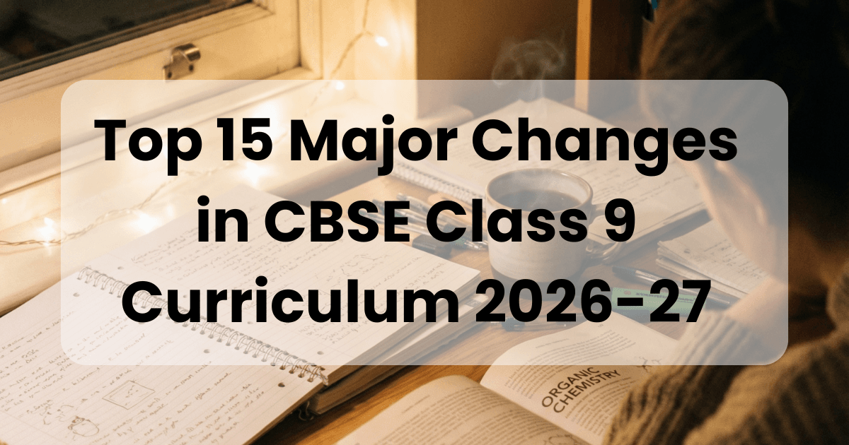 Top 15 Major Changes in CBSE Class 9 Curriculum 2026-27