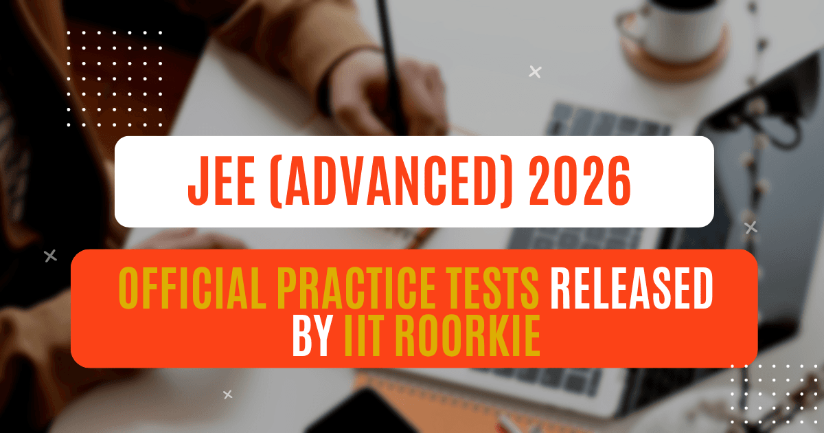 JEE (Advanced) 2026 Official Practice Tests Released by IIT Roorkee