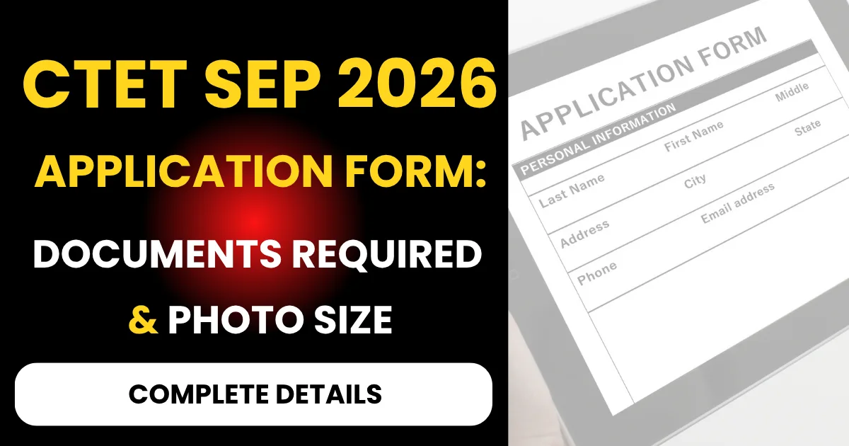 CTET Sep 2026 Application Form: Documents Required & Photo Size